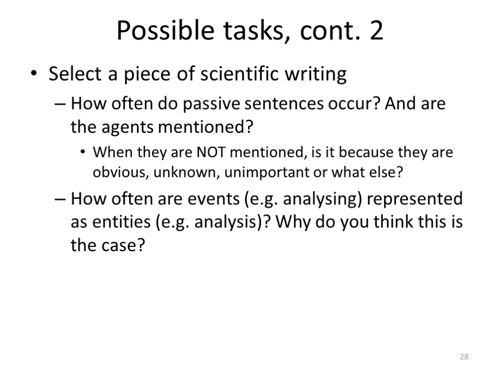 Possible tasks, cont. 2 Select a piece of scientific writing How often do passive